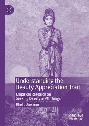 Understanding the Beauty Appreciation Trait: Empirical Research on Seeking Beauty in All Things de Rhett Diessner