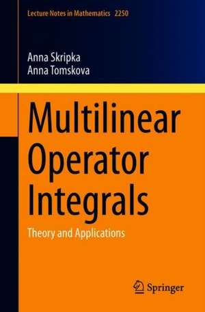 Multilinear Operator Integrals: Theory and Applications de Anna Skripka