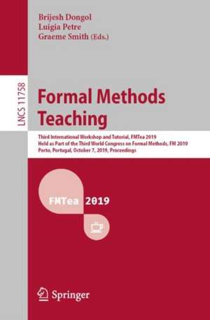 Formal Methods Teaching: Third International Workshop and Tutorial, FMTea 2019, Held as Part of the Third World Congress on Formal Methods, FM 2019, Porto, Portugal, October 7, 2019, Proceedings de Brijesh Dongol