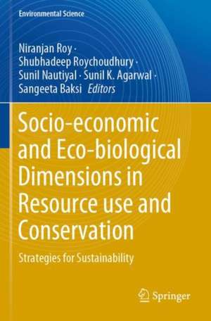 Socio-economic and Eco-biological Dimensions in Resource use and Conservation: Strategies for Sustainability de Niranjan Roy