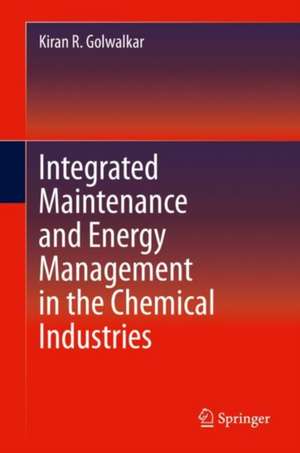 Integrated Maintenance and Energy Management in the Chemical Industries de Kiran R. Golwalkar