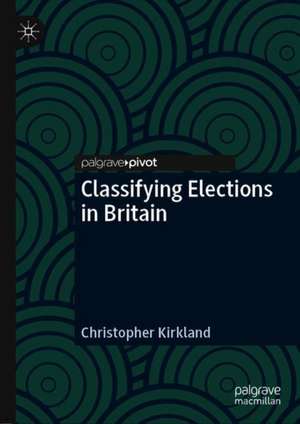 Classifying Elections in Britain de Christopher Kirkland