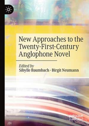 New Approaches to the Twenty-First-Century Anglophone Novel de Sibylle Baumbach