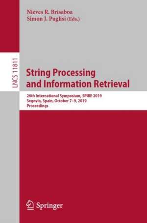 String Processing and Information Retrieval: 26th International Symposium, SPIRE 2019, Segovia, Spain, October 7–9, 2019, Proceedings de Nieves R. Brisaboa