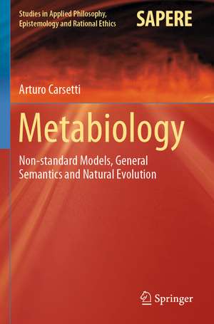 Metabiology: Non-standard Models, General Semantics and Natural Evolution de Arturo Carsetti