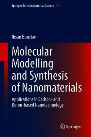 Molecular Modelling and Synthesis of Nanomaterials: Applications in Carbon- and Boron-based Nanotechnology de Ihsan Boustani