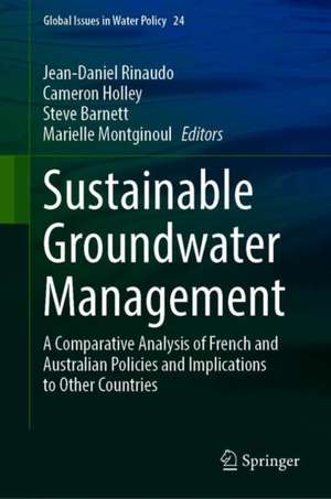 Sustainable Groundwater Management: A Comparative Analysis of French and Australian Policies and Implications to Other Countries de Jean-Daniel Rinaudo