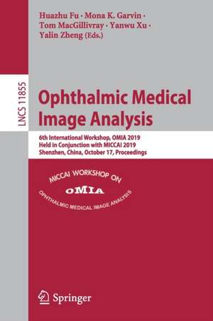 Ophthalmic Medical Image Analysis: 6th International Workshop, OMIA 2019, Held in Conjunction with MICCAI 2019, Shenzhen, China, October 17, Proceedings de Huazhu Fu