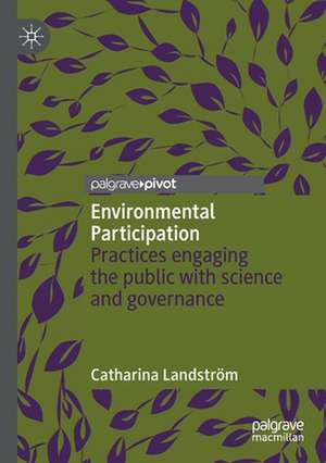 Environmental Participation: Practices engaging the public with science and governance de Catharina Landström