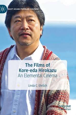 The Films of Kore-eda Hirokazu: An Elemental Cinema de Linda C. Ehrlich