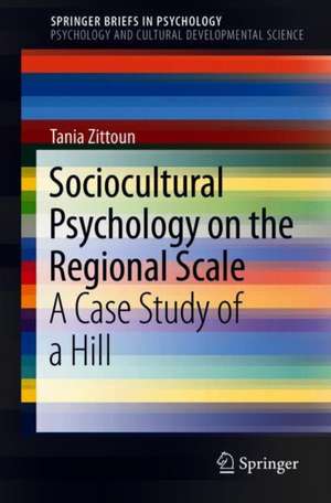 Sociocultural Psychology on the Regional Scale: A Case Study of a Hill de Tania Zittoun