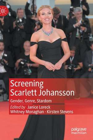 Screening Scarlett Johansson: Gender, Genre, Stardom de Janice Loreck