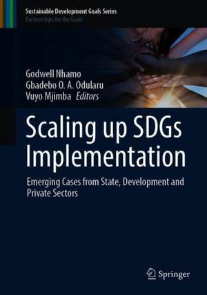 Scaling up SDGs Implementation: Emerging Cases from State, Development and Private Sectors de Godwell Nhamo