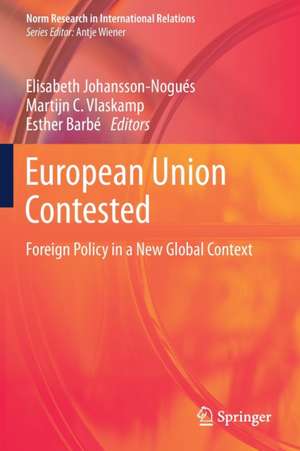 European Union Contested: Foreign Policy in a New Global Context de Elisabeth Johansson-Nogués