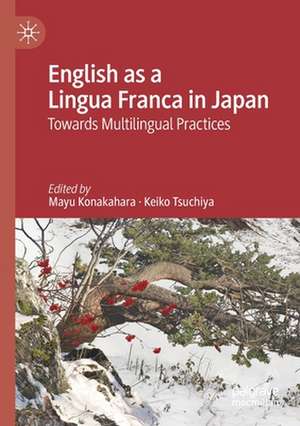 English as a Lingua Franca in Japan: Towards Multilingual Practices de Mayu Konakahara