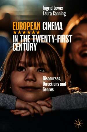 European Cinema in the Twenty-First Century: Discourses, Directions and Genres de Ingrid Lewis