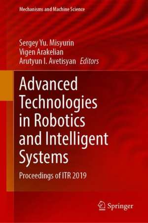 Advanced Technologies in Robotics and Intelligent Systems: Proceedings of ITR 2019 de Sergey Yu. Misyurin