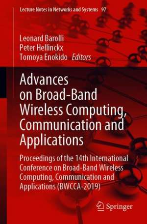 Advances on Broad-Band Wireless Computing, Communication and Applications: Proceedings of the 14th International Conference on Broad-Band Wireless Computing, Communication and Applications (BWCCA-2019) de Leonard Barolli