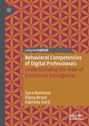 Behavioral Competencies of Digital Professionals: Understanding the Role of Emotional Intelligence de Sara Bonesso