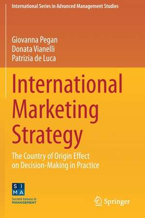 International Marketing Strategy: The Country of Origin Effect on Decision-Making in Practice de Giovanna Pegan