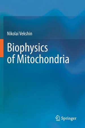 Biophysics of Mitochondria de Nikolai Vekshin