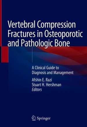 Vertebral Compression Fractures in Osteoporotic and Pathologic Bone: A Clinical Guide to Diagnosis and Management de Afshin E. Razi