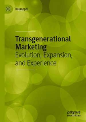 Transgenerational Marketing: Evolution, Expansion, and Experience de Rajagopal