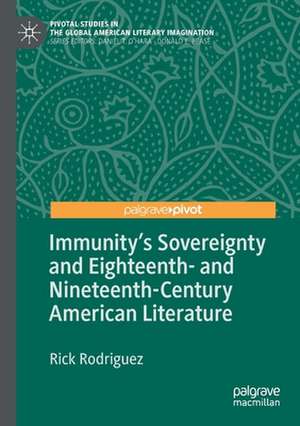 Immunity's Sovereignty and Eighteenth- and Nineteenth-Century American Literature de Rick Rodriguez