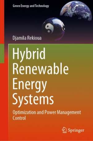 Hybrid Renewable Energy Systems: Optimization and Power Management Control de Djamila Rekioua