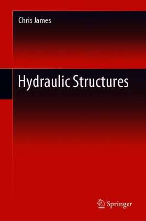 Hydraulic Structures de C S James