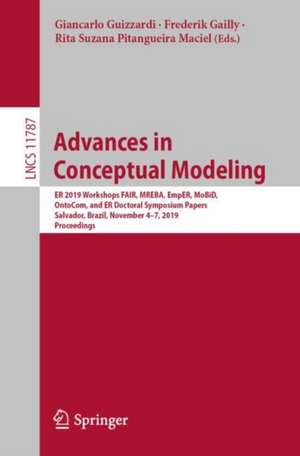 Advances in Conceptual Modeling: ER 2019 Workshops FAIR, MREBA, EmpER, MoBiD, OntoCom, and ER Doctoral Symposium Papers, Salvador, Brazil, November 4–7, 2019, Proceedings de Giancarlo Guizzardi