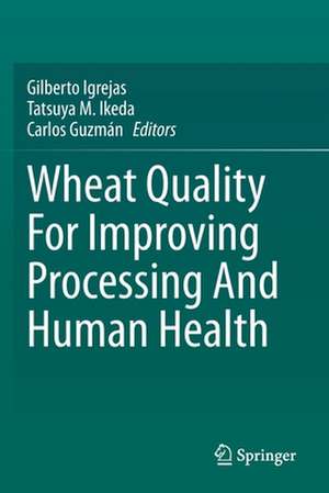 Wheat Quality For Improving Processing And Human Health de Gilberto Igrejas