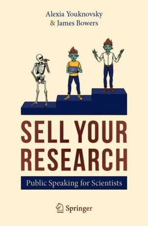 SELL YOUR RESEARCH: Public Speaking for Scientists de Alexia Youknovsky