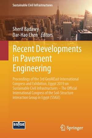 Recent Developments in Pavement Engineering: Proceedings of the 3rd GeoMEast International Congress and Exhibition, Egypt 2019 on Sustainable Civil Infrastructures – The Official International Congress of the Soil-Structure Interaction Group in Egypt (SSIGE) de Sherif Badawy