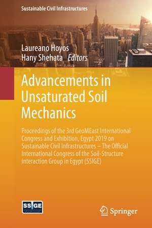 Advancements in Unsaturated Soil Mechanics: Proceedings of the 3rd GeoMEast International Congress and Exhibition, Egypt 2019 on Sustainable Civil Infrastructures – The Official International Congress of the Soil-Structure Interaction Group in Egypt (SSIGE) de Laureano Hoyos