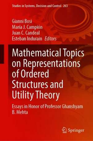 Mathematical Topics on Representations of Ordered Structures and Utility Theory: Essays in Honor of Professor Ghanshyam B. Mehta de Gianni Bosi