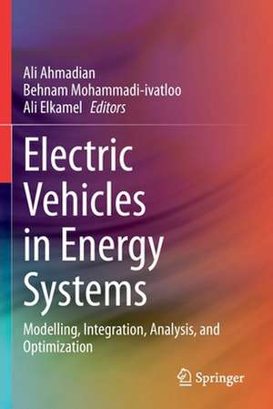 Electric Vehicles in Energy Systems: Modelling, Integration, Analysis, and Optimization de Ali Ahmadian