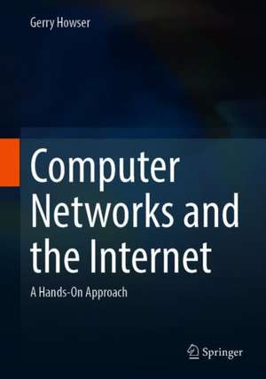 Computer Networks and the Internet: A Hands-On Approach de Gerry Howser