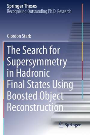 The Search for Supersymmetry in Hadronic Final States Using Boosted Object Reconstruction de Giordon Stark