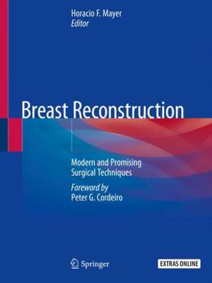 Breast Reconstruction: Modern and Promising Surgical Techniques de Horacio F. Mayer