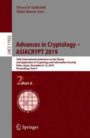 Advances in Cryptology – ASIACRYPT 2019: 25th International Conference on the Theory and Application of Cryptology and Information Security, Kobe, Japan, December 8–12, 2019, Proceedings, Part II de Steven D. Galbraith