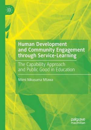 Human Development and Community Engagement through Service-Learning: The Capability Approach and Public Good in Education de Ntimi Nikusuma Mtawa