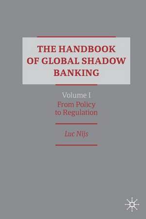 The Handbook of Global Shadow Banking, Volume I: From Policy to Regulation de Luc Nijs