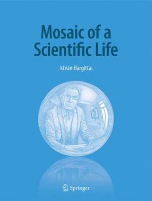 Mosaic of a Scientific Life de István Hargittai