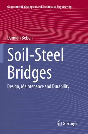 Soil-Steel Bridges: Design, Maintenance and Durability de Damian Beben