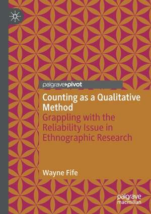 Counting as a Qualitative Method: Grappling with the Reliability Issue in Ethnographic Research de Wayne Fife