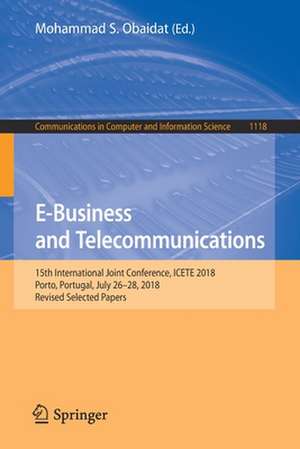 E-Business and Telecommunications: 15th International Joint Conference, ICETE 2018, Porto, Portugal, July 26–28, 2018, Revised Selected Papers de Mohammad S. Obaidat