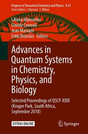 Advances in Quantum Systems in Chemistry, Physics, and Biology: Selected Proceedings of QSCP-XXIII (Kruger Park, South Africa, September 2018) de Liliana Mammino