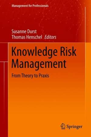 Knowledge Risk Management: From Theory to Praxis de Susanne Durst