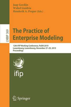 The Practice of Enterprise Modeling: 12th IFIP Working Conference, PoEM 2019, Luxembourg, Luxembourg, November 27–29, 2019, Proceedings de Jaap Gordijn